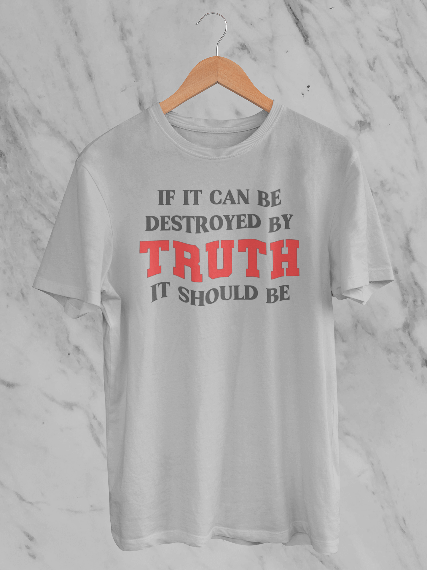 If It Can Be Destroyed by Truth It Should Be - Unisex T-Shirt