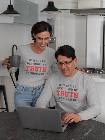 If It Can Be Destroyed by Truth It Should Be - Long Sleeve - T-Shirt