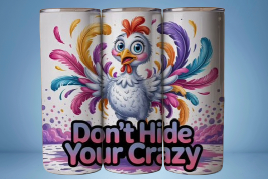 Don't Hide Your Crazy - 20 Oz Tumbler
