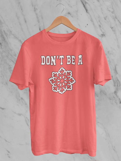 Don't Be A Snowflake T-Shirt