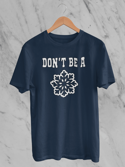 Don't Be A Snowflake T-Shirt