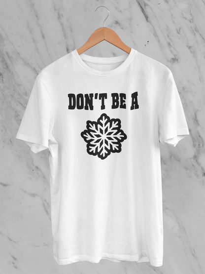 Don't Be A Snowflake T-Shirt