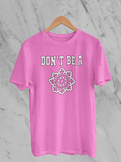 Don't Be A Snowflake T-Shirt