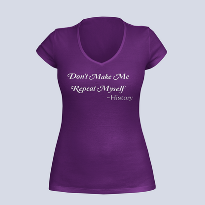 Don't Make Me Repeat Myself - T-Shirt - Ladies V-Neck