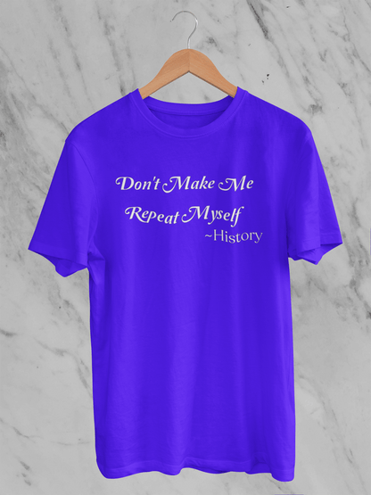 Don't Make Me Repeat Myself - T-Shirt - Unisex Classic