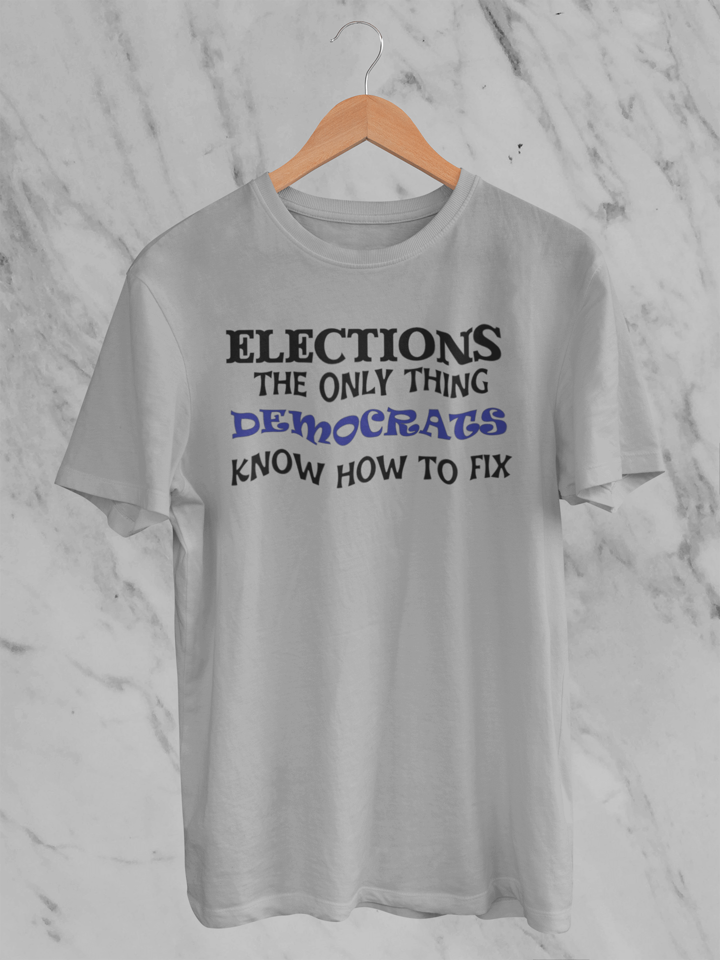 Elections The Only Thing Democrats Know How to Fix - T-Shirt