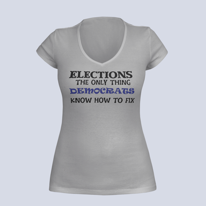 Elections The Only Thing Democrats Know How to Fix - Ladies V-Neck