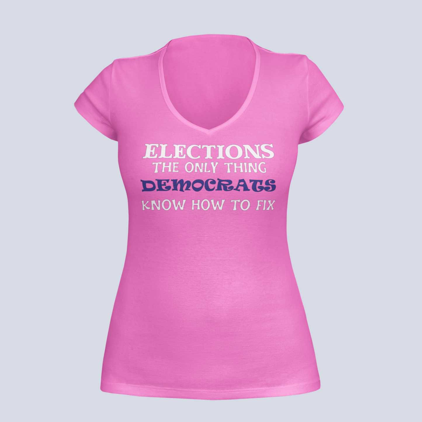 Elections The Only Thing Democrats Know How to Fix - Ladies V-Neck