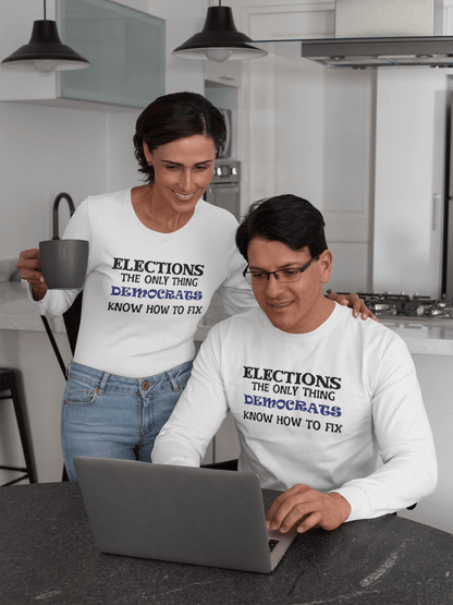 Elections The Only Thing Democrats Know How to Fix - Long Sleeve T-Shirt