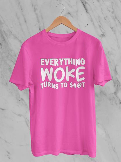 Everything Woke Turns to $#@T - T-Shirt