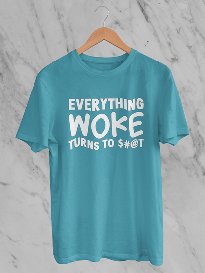 Everything Woke Turns to $#@T - T-Shirt