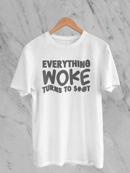 Everything Woke Turns to $#@T - T-Shirt