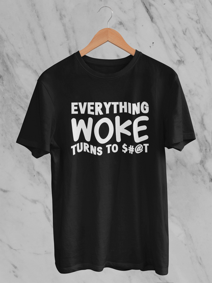 Everything Woke Turns to $#@T - T-Shirt