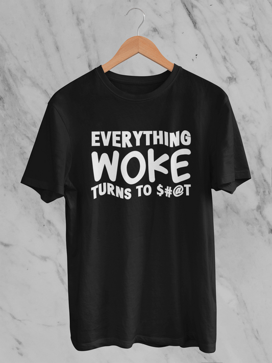 Everything Woke Turns to $#@T - T-Shirt