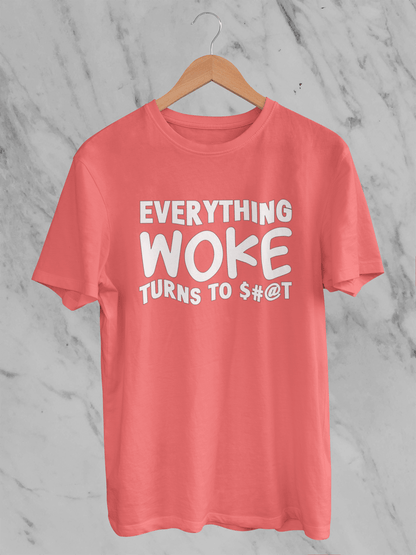 Everything Woke Turns to $#@T - T-Shirt