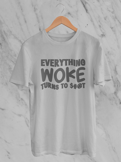 Everything Woke Turns to $#@T - T-Shirt