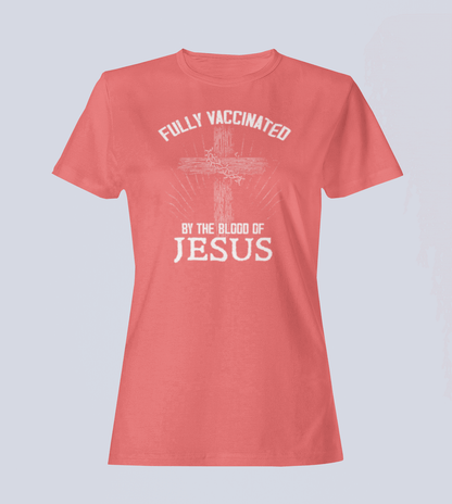 Fully Vaccinated by the Blood of Jesus -  T-Shirt - Ladies Style
