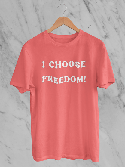 I Choose Freedom - T-Shirt