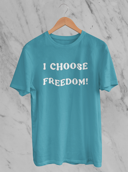 I Choose Freedom - T-Shirt