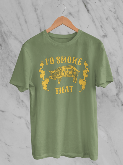 I'd Smoke That - T-Shirt