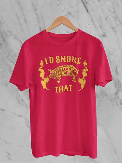 I'd Smoke That - T-Shirt