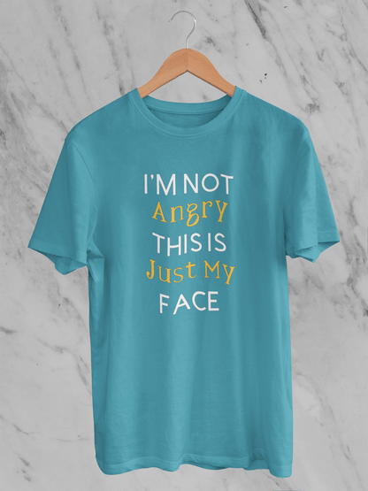 I’m not angry, this is just my face - T-Shirt