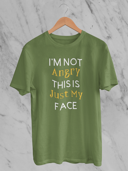 I’m not angry, this is just my face - T-Shirt