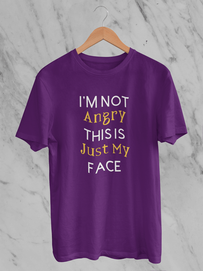 I’m not angry, this is just my face - T-Shirt