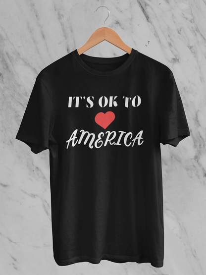 It's OK to Love America - Unisex T-Shirt