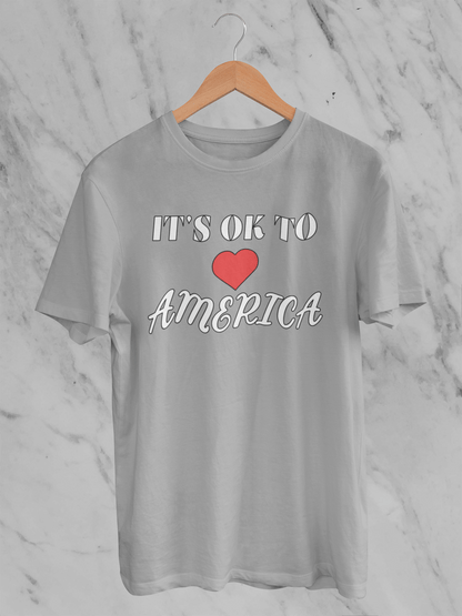 It's OK to Love America - Unisex T-Shirt