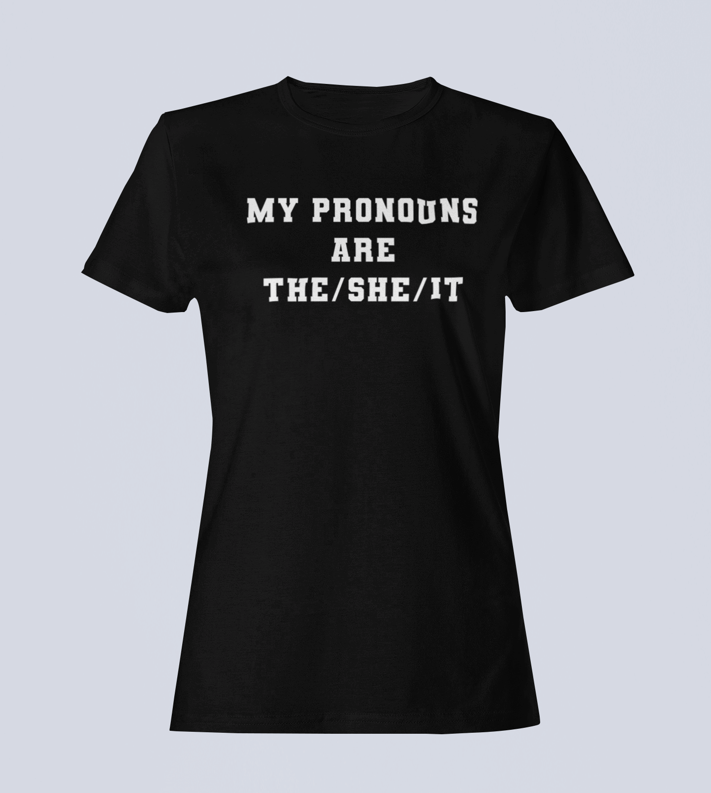 My Pronouns are The/She /IT - Ladies T-Shirt