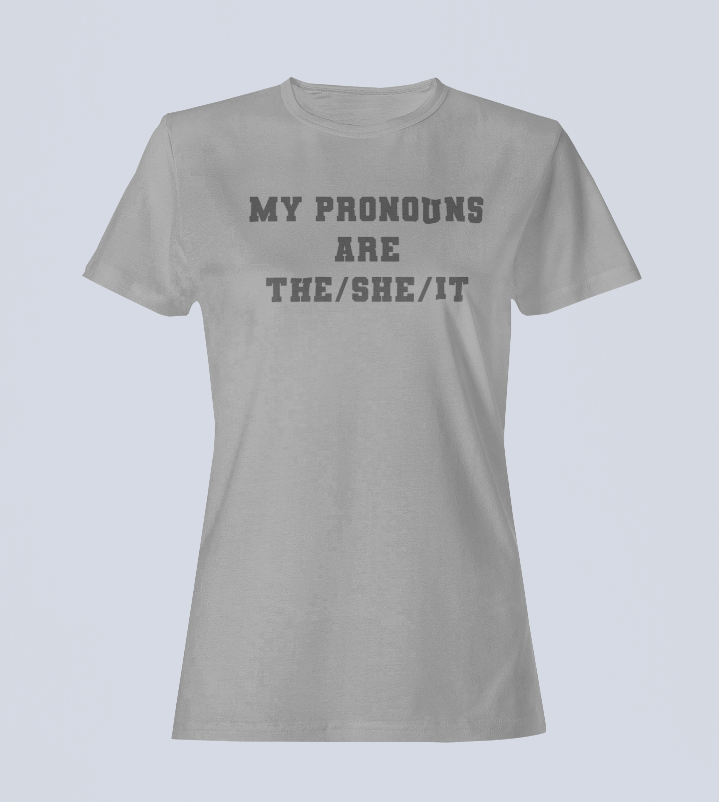 My Pronouns are The/She /IT - Ladies T-Shirt