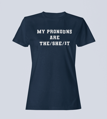 My Pronouns are The/She /IT - Ladies T-Shirt