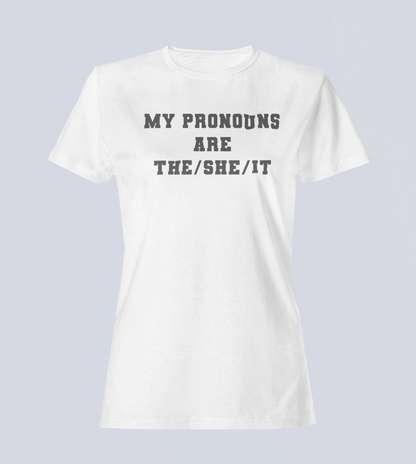 My Pronouns are The/She /IT - Ladies T-Shirt