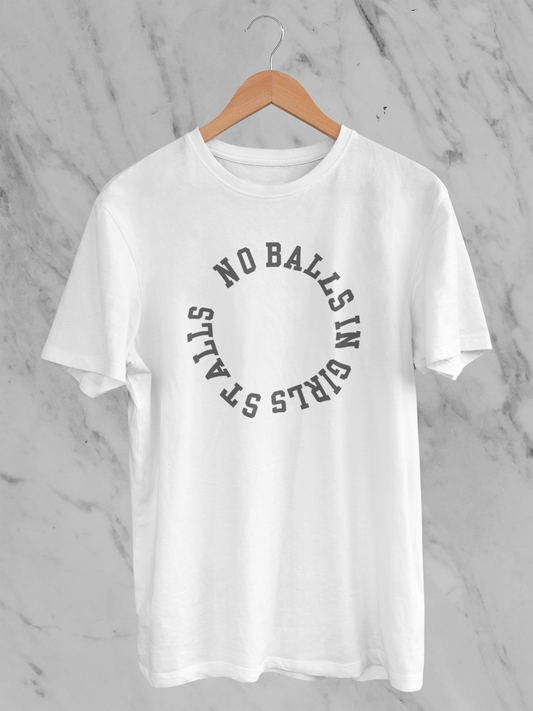 No Balls in Girls Stalls - Unisex Statement T-Shirt