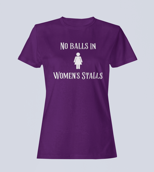 No Balls in Women's Stalls - Ladies T-Shirt