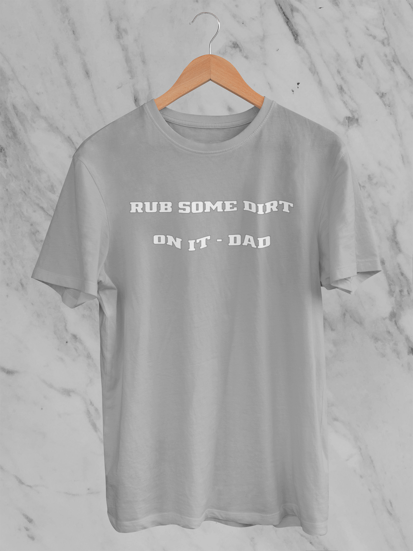 Rub Some Dirt On It  - T-Shirt