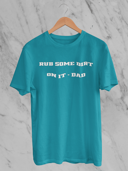 Rub Some Dirt On It  - T-Shirt