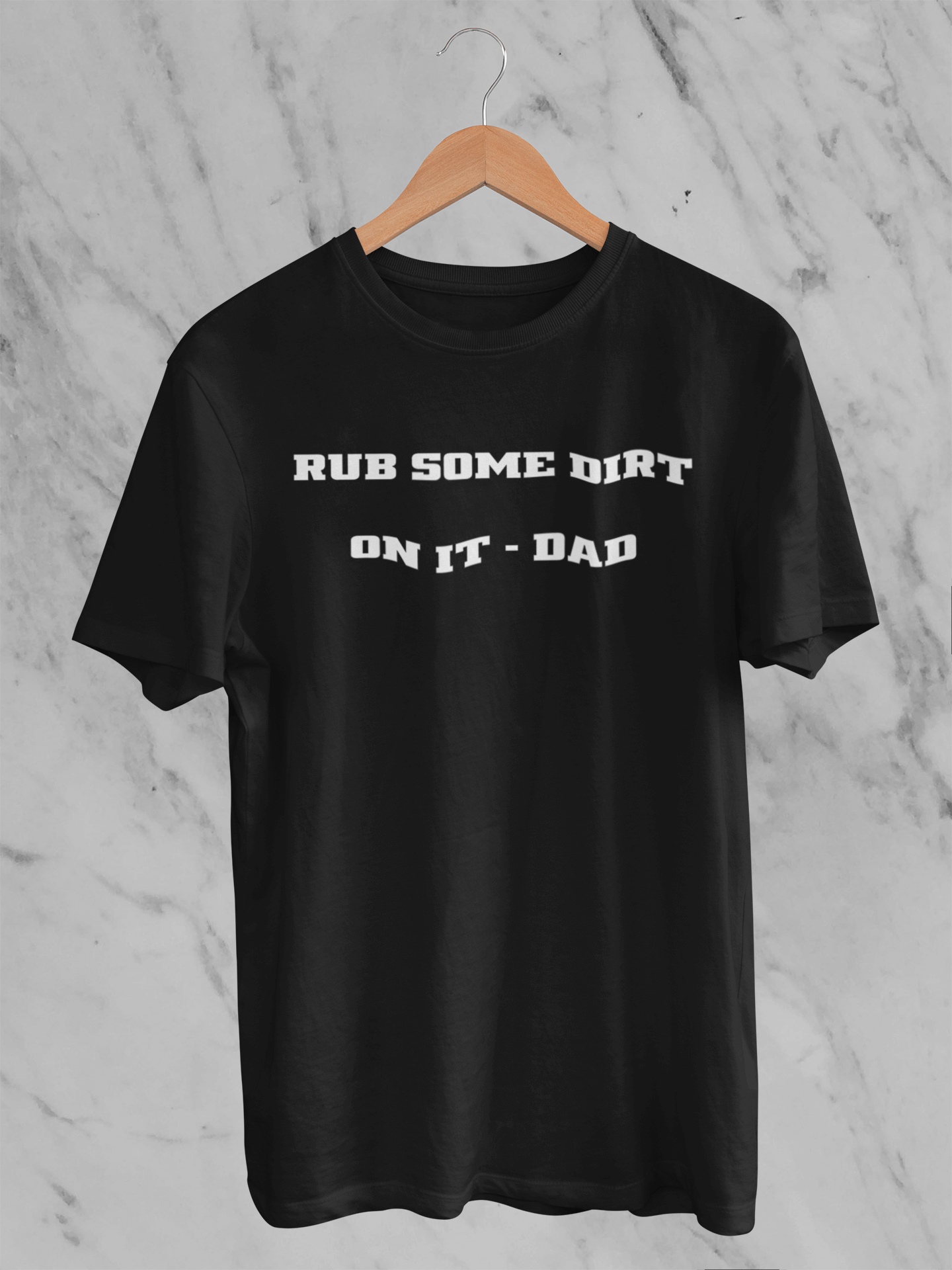 Rub Some Dirt On It  - T-Shirt