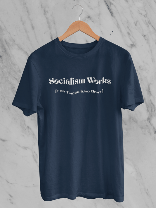 Socialism Works - For Those Who Don't - T-Shirt
