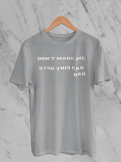 Don't Make Me Stop This Car - T-Shirt