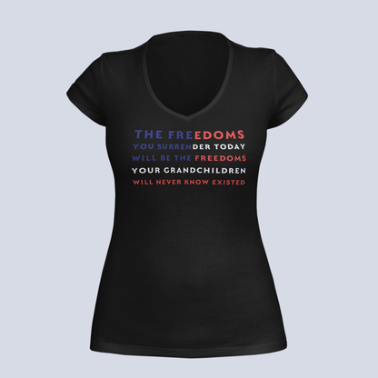 The Freedoms You Give Up Today - T-Shirt - Ladies V-Neck