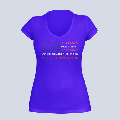 The Freedoms You Give Up Today - T-Shirt - Ladies V-Neck