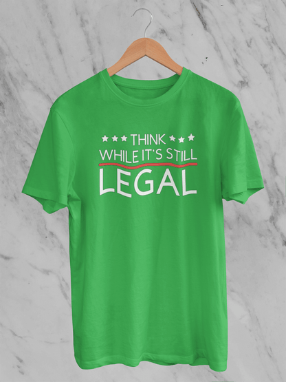 Think While It's Still Legal - T-Shirt