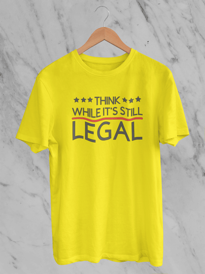 Think While It's Still Legal - T-Shirt