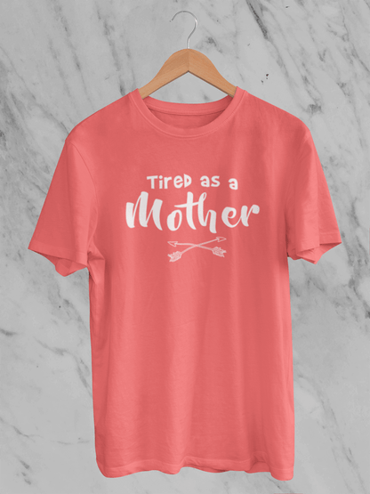 Tired as a Mother - T-Shirt - Unisex Classic Fit