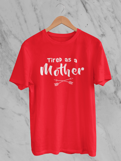 Tired as a Mother - T-Shirt - Unisex Classic Fit