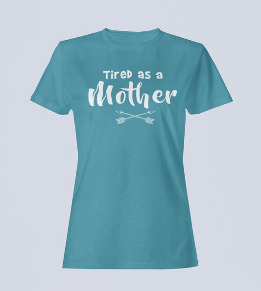 Tired as a Mother - T-Shirt - Ladies