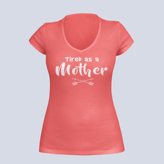 Tired as a Mother - Ladies V-Neck T-Shirt