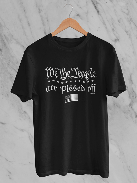 We the People... Are Pissed Off - Unisex T-Shirt